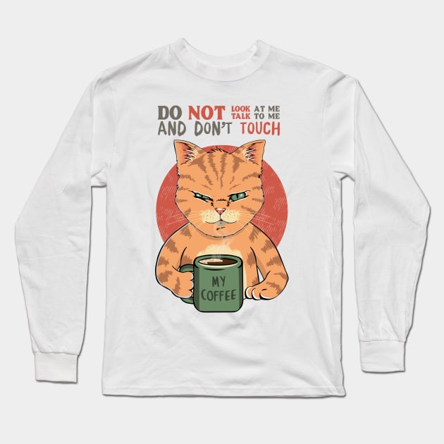 Do Not Look At Me, Do Not Talk To Me and Don't Touch My Coffee Long Sleeve T-Shirt by DaveLeonardo